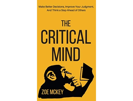 Livro The Critical Mind Make Better Decisions Improve Your Judgment and Think a Step Ahead of Others de Zoe Mckey (Inglês - Capa Dura)