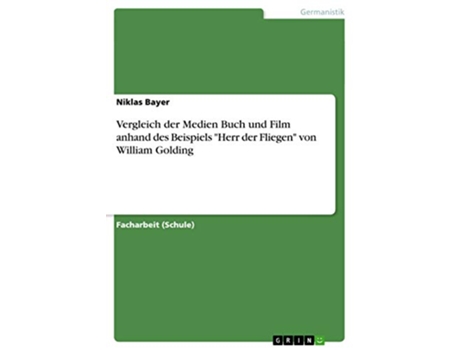 Livro Vergleich der Medien Buch und Film anhand des Beispiels Herr der Fliegen von William Golding German Edition de Niklas Bayer (Alemão)