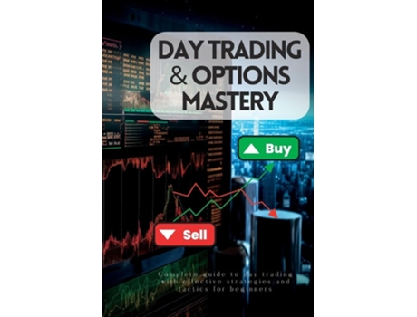 Livro Day Trading amp Options Mastery Complete Guide to Day Trading With Effective Strategies and Tactics for Beginners de Lily Johnson (Inglês)