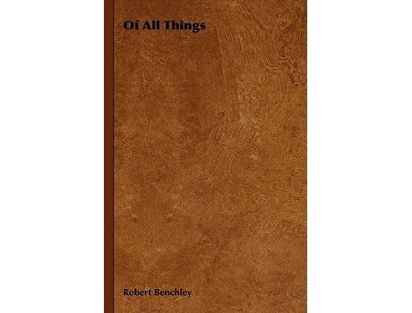 Livro Of All Things de Robert Benchley (Inglês)