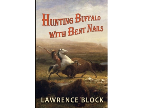 Livro Hunting Buffalo With Bent Nails De Lawrence Block (inglês)
