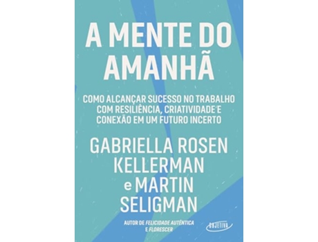 Livro A Mente Do Amanhã Como Alcançar Sucesso No Trabalho Com Resiliência, Criatividade E Conexão Em Um Fu de Gabriella Rosen Kellerman (Português)