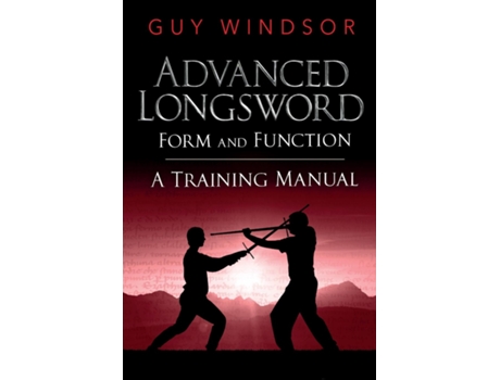 Livro Advanced Longsword Form And Function De Guy Windsor (inglês)