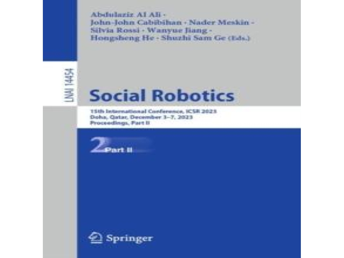 Livro Social Robotics 15th International Conference ICSR 2023 Doha Qatar December 3-7 2023 Proceedings Part II de Springer Nature BV (Inglês)