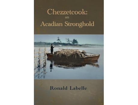 Livro Chezzetcook an Acadian Stronghold de Ronald Labelle (Inglês)