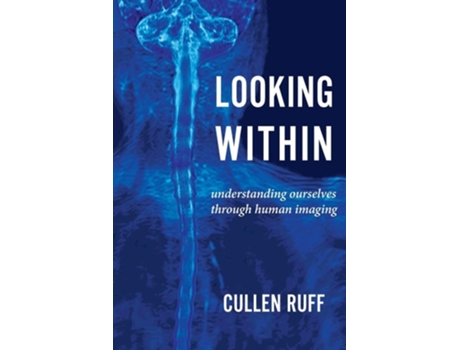Livro Looking Within Understanding Ourselves Through Human Imaging De Cullen Ruff (inglês)