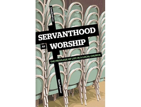 Livro Servanthood as Worship The Privilege of Life in a Local Church de Nate Palmer (Inglês)