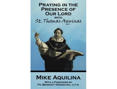 Livro Praying In The Presence Of Our Lord with St. Thomas Aquinas Mike Aquilina (Inglês)