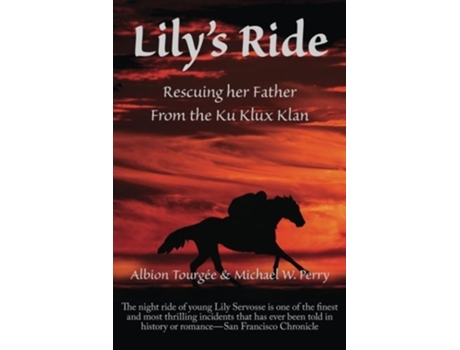 Livro Lilys Ride Rescuing Her Father From The Ku Klux Klan De Michael W Perry E Albion W Tourgée (inglês)