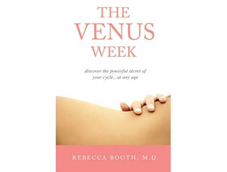 Livro The Venus Week Discover the Powerful Secret of Your Cycle at Any Age Revised Edition de Rebecca Booth M D (Inglês)