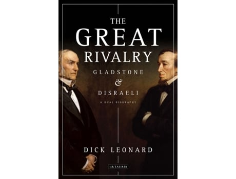 Livro The Great Rivalry Gladstone and Disraeli de Dick Leonard (Inglês)