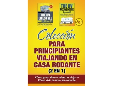 Livro Colección Para Principiantes Viajando En Casa Rodante Cómo Ganar Dinero Mientras Viajas Cómo Vivir En Una Casa Rodante De Jeremy Frost (inglês)