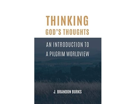 Livro Thinking Gods Thoughts An Introduction to a Pilgrim Worldview de J Brandon Burks (Inglês)