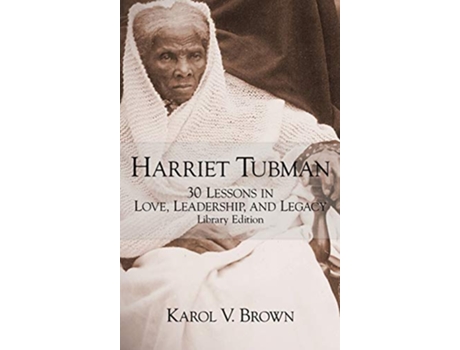 Livro Harriet Tubman 30 Lessons in Love Leadership and Legacy de Karol V Brown (Inglês)