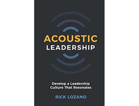 Livro Acoustic Leadership Develop A Leadership Culture That Resonates de Rick Lozano (Inglês)