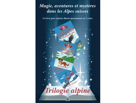Livro Trilogie Alpine Magie, Aventures Et Mystères Dans Les Alpes Suisses De Gaynor J Greber (francês)