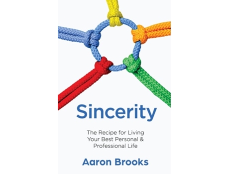 Livro Sincerity The Recipe For Living Your Best Personal And Professional Life De Aaron Brooks (inglês)