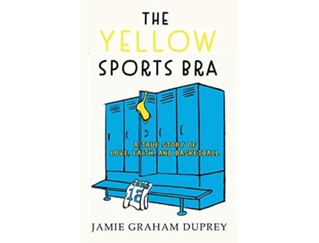 Livro The Yellow Sports Bra A True Story of Love Faith and Basketball de Jamie Graham Duprey (Inglês)
