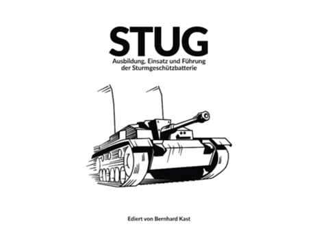 Livro STUG Ausbildung Einsatz und Führung der Sturmgeschützbatterie German Edition de Bernhard Kast (Alemão)