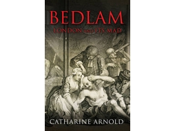 Livro Bedlam de Catharine Arnold (Inglês)