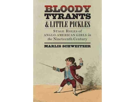 Livro Bloody Tyrants and Little Pickles de Marlis Schweitzer (Inglês)