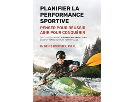 Livro Planifier la performance sportive Penser pour réussir agir pour conquérir French Edition de Dr Denis Boucher Ph D (Francês)