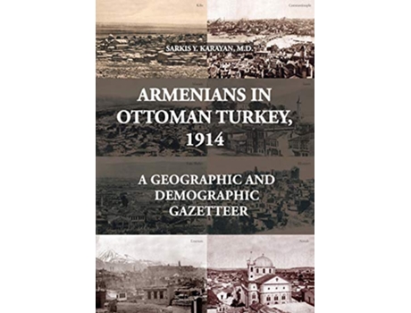 Livro Armenians in Ottoman Turkey 1914 A Geographic and Demographic Gazetteer de Sarkis Y Karayan (Inglês)