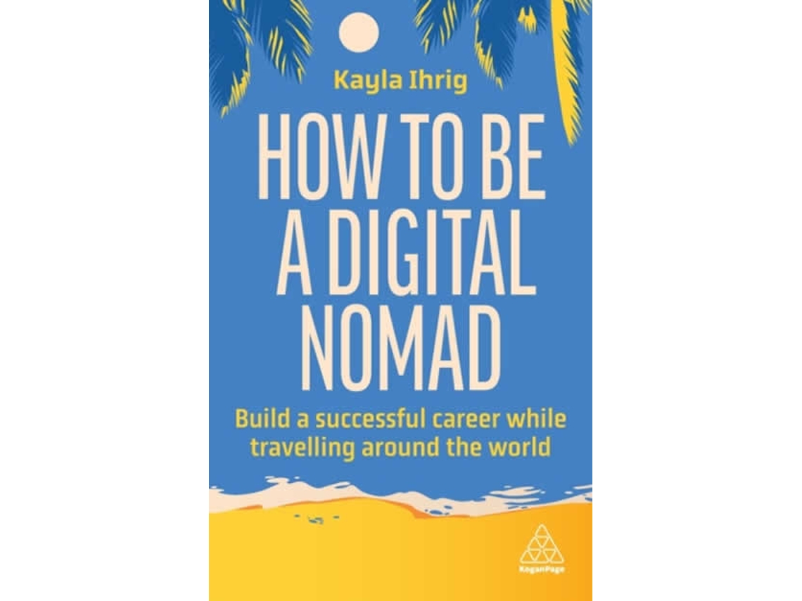 Livro How to Be a Digital Nomad de Kayla Ihrig (Inglês)