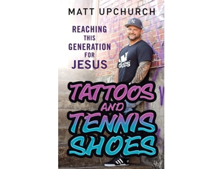 Livro Tattoos And Tennis Shoes Reaching This Generation For Jesus De Matt Upchurch (inglês)