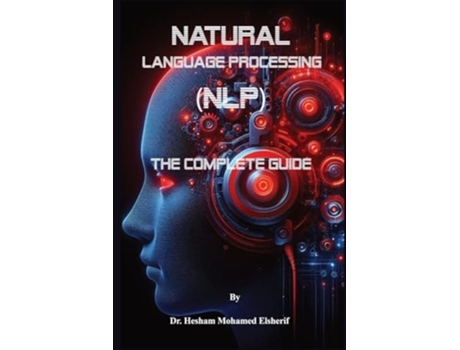 Livro Natural Language Processing The Complete Guide de Dr Hesham Mohamed Elsherif (Inglês)