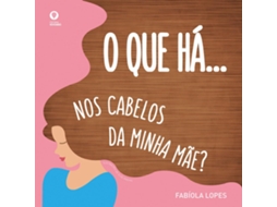Livro O Que Há... nos Cabelos da Minha Mãe?