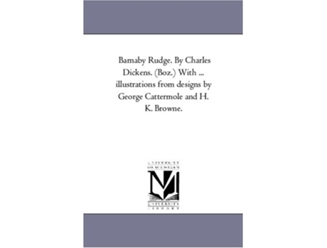 Livro Barnaby Rudge. by Charles Dickens. (Boz.) With ... Illustrations From Designs by George Cattermole and H. K. Browne. Vol. 2. de Charles Dickens ( Inglês )