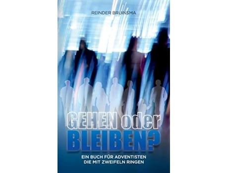 Livro Gehen Oder Bleiben? Ein Buch Für Adventisten Die Mit Zweifeln Ringen De Reinder Bruinsma (alemão)
