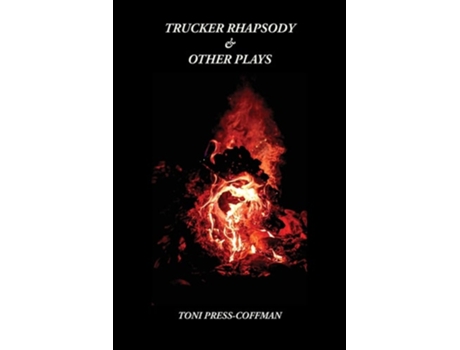Livro Trucker Rhapsody Amp Other Plays De Toni Press-coffman (inglês)