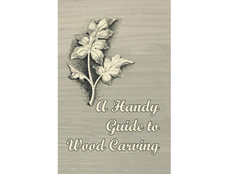 Livro A Handy Guide to Wood Carving de Anon (Inglês)