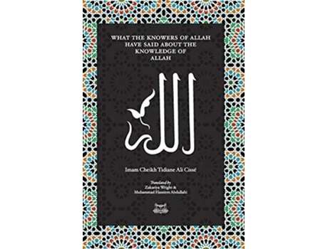 Livro What the Knowersof Allah have said about the Knowledge of Allah de Imam Cheikh Tidiane Cisse (Inglês)