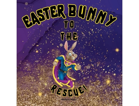 Livro Easter Bunny To The Rescue de Mishica Moon (Inglês)