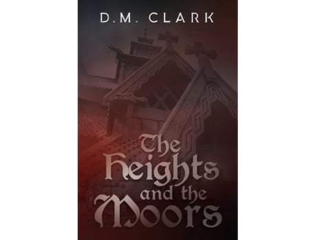 Livro The Heights And The Moors De D M Clark (inglês)