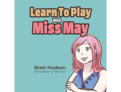 Livro Learn to Play with Miss May de Brett Hudson (Inglês)