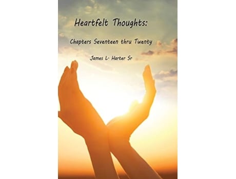 Livro Heartfelt Thoughts Chapters Seventeen Thru Twenty De James L Harter Sr (inglês)