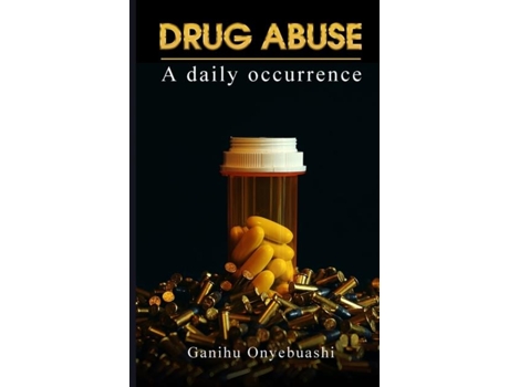 Livro Drug Abuse,a Daily Occurence De Ganihu Onyebuashi (inglês)