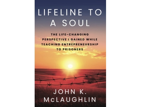 Livro Lifeline to a Soul The Life-Changing Perspective I Gained While Teaching Entrepreneurship to Prisoners de John K McLaughlin (Inglês)