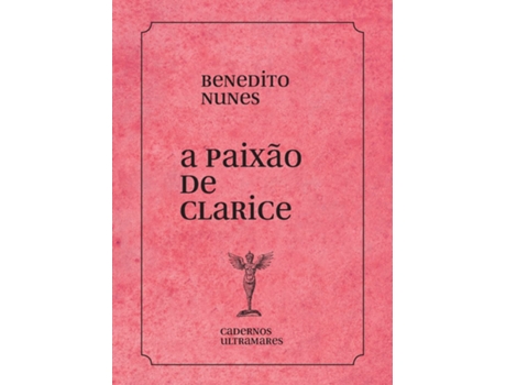 Livro A Paixão De Clarice Cadernos Ultramares de Benedito Nunes (Português)