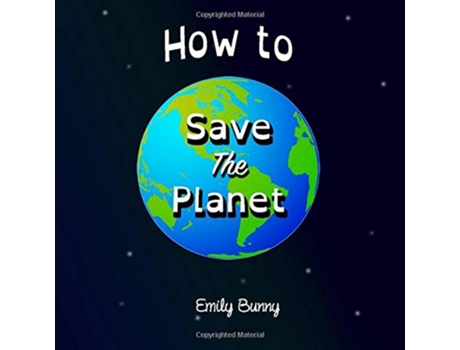 Livro How to Save the Planet The Easy Eco Friendly ZeroWaste Idea Book for Kids de Emily Bunny (Inglês)