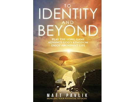 Livro To Identity and Beyond Play the Long Game Advance Gods Kingdom Enjoy Abundant Life de Matt Pavlik (Inglês)
