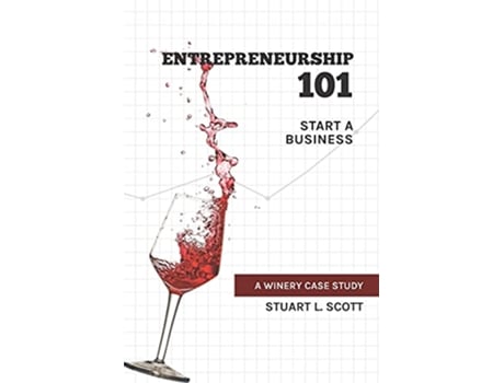Livro Entrepreneurship 101 Start a Business A winery case study de STUART L SCOTT (Inglês)