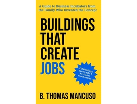 Livro Buildings That Create Jobs A Guide to Business Incubators from the Family Who Invented the Concept de B Thomas Mancuso (Inglês - Capa Dura)