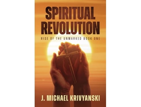 Livro Spiritual Revolution Rise Of The Unmarked Book One Rise Of The Unmarked Book One De J Michael Krivyanski (inglês)