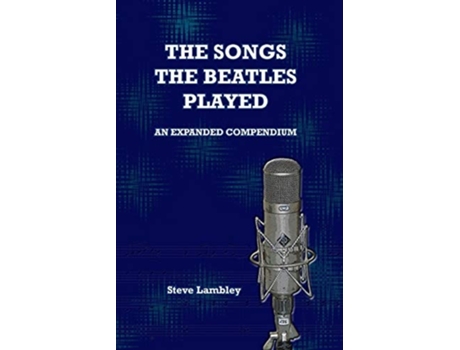 Livro The Songs The Beatles Played An Expanded Compendium De Steve Lambley (inglês)