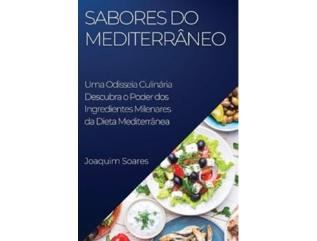 Livro Sabores do Mediterrâneo Descubra o Poder dos Ingredientes Milenares da Dieta Mediterrânea de Joaquim Soares (Português)